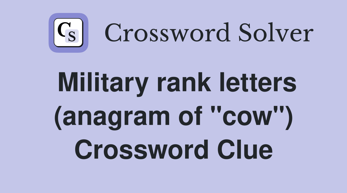 Military rank letters (anagram of "cow") Crossword Clue Answers